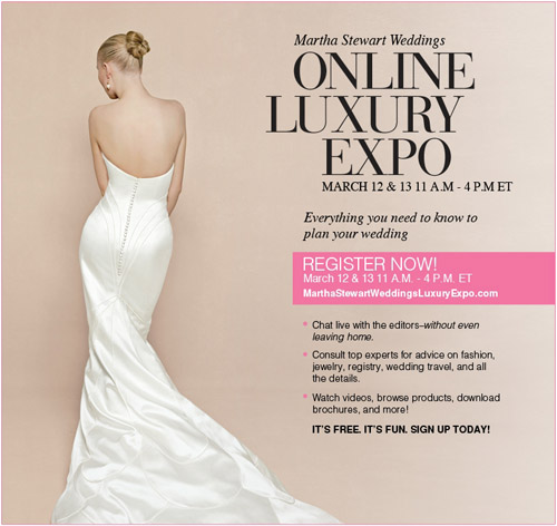 Martha Stewart Weddings Online Luxury Expo, March 12 and 13, 2011