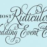 Welcome to The Most Ridiculous Wedding Event Ever!