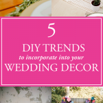 5 DIY Wedding Decor Trends Perfect For Any Skill Level