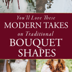 You’ll Love These Modern Takes On Traditional Bouquet Shapes