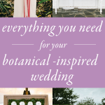 Everything You Need to Make a Beautiful Botanical-Inspired Wedding