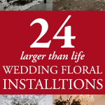 24 Larger Than Life Wedding Floral Installations