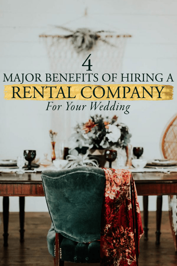 4 Major Benefits of Hiring a Rental Company for Your Wedding