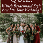 Quiz: Which Bridesmaid Style Best Fits Your Wedding?
