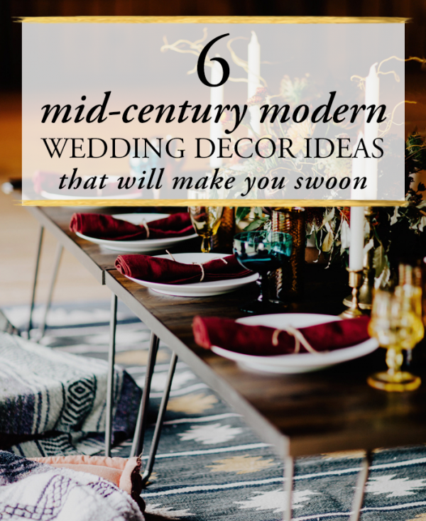 These 6 Mid-Century Modern Wedding Decor Ideas Will Make You Swoon