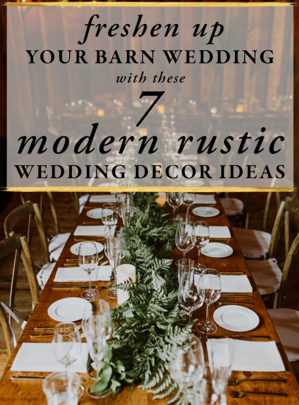Freshen Up Your Barn Wedding With These 7 Modern Rustic Wedding