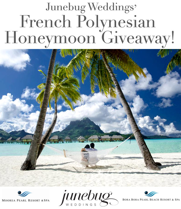 Win a honeymoon in French Polynesia from Junebug Weddings, the Moorea Pearl Resort & Spa and the Bora Bora Pearl Resort & Spa!