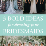 3 Bold Bridesmaids Looks for Your Fashion Forward Wedding