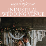 5 Ways to Style Your Industrial Wedding Venue
