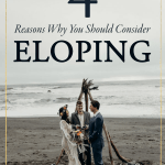 Haven’t Considered Eloping? Here Are 4 Reasons Why You Might Want To
