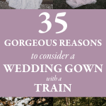 35 Gorgeous Reasons to Consider a Wedding Gown with a Train