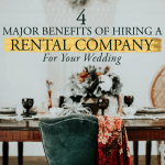 4 Major Benefits of Hiring a Rental Company for Your Wedding