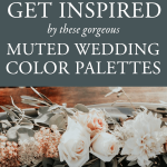 These 5 Muted Wedding Color Palettes are Timeless with a Trendy Twist