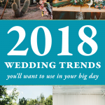 2018 Wedding Trends You’ll Want to Use for Your Big Day