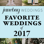 Our Favorite Weddings of 2017 on Junebug Weddings | Part One