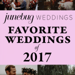 Our Favorite Weddings of 2017 on Junebug Weddings | Part Two