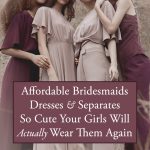 Affordable Bridesmaids Dresses and Separates So Cute Your Girls Will Actually Wear Them Again