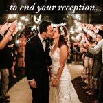 6 Memorable Ways to End Your Reception