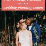 How to Make the Most Of Your Wedding Planning Season